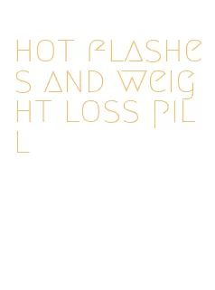 hot flashes and weight loss pill