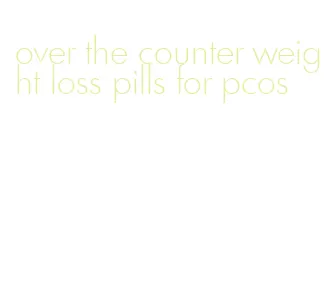 over the counter weight loss pills for pcos