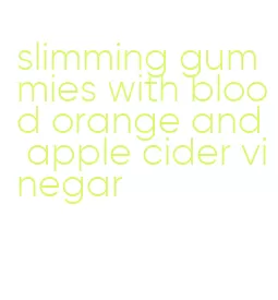 slimming gummies with blood orange and apple cider vinegar