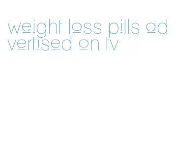 weight loss pills advertised on tv