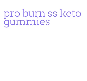 pro burn ss keto gummies