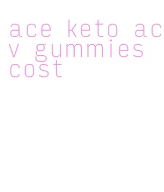 ace keto acv gummies cost