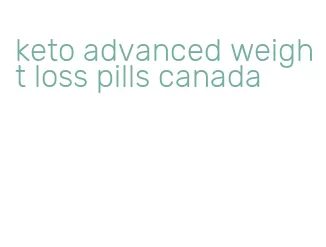keto advanced weight loss pills canada