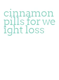 cinnamon pills for weight loss
