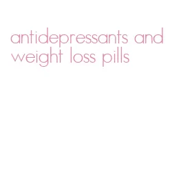 antidepressants and weight loss pills