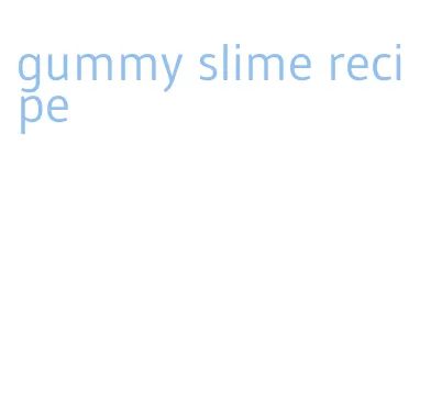 gummy slime recipe