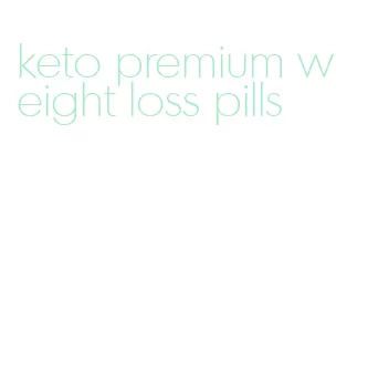 keto premium weight loss pills
