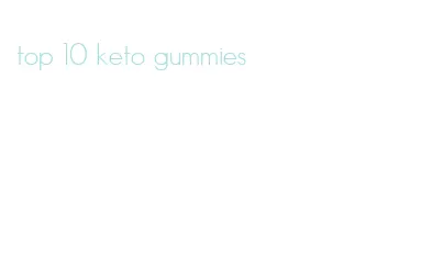 top 10 keto gummies
