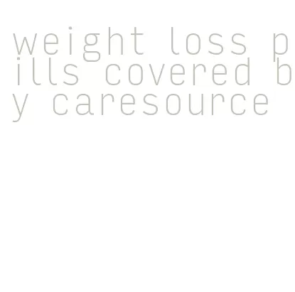 weight loss pills covered by caresource