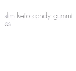 slim keto candy gummies