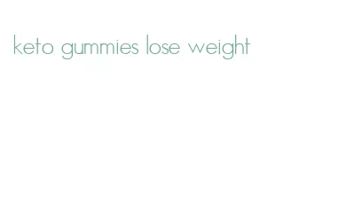 keto gummies lose weight