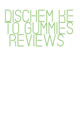 dischem keto gummies reviews
