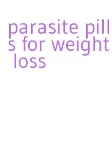 parasite pills for weight loss