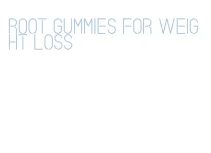 root gummies for weight loss
