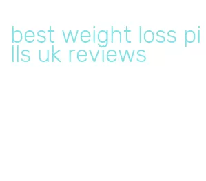 best weight loss pills uk reviews