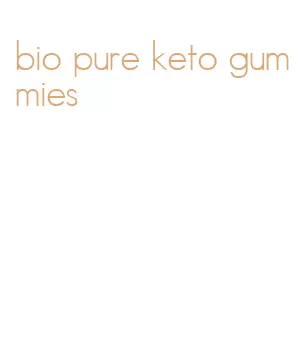 bio pure keto gummies