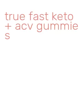 true fast keto + acv gummies
