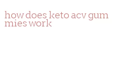 how does keto acv gummies work