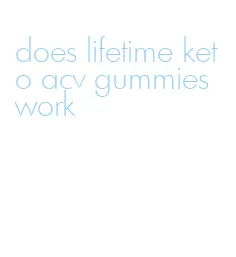 does lifetime keto acv gummies work