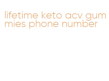 lifetime keto acv gummies phone number