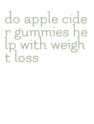 do apple cider gummies help with weight loss