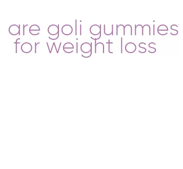 are goli gummies for weight loss