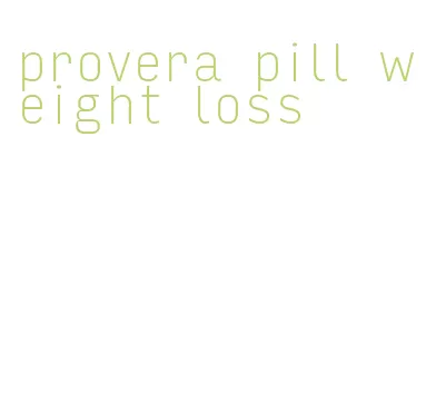 provera pill weight loss