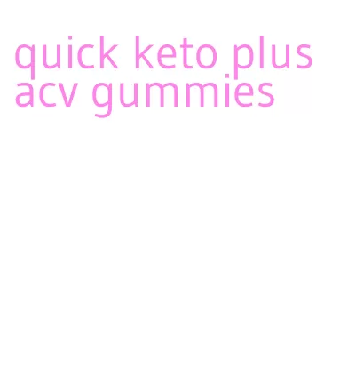 quick keto plus acv gummies