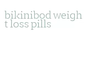 bikinibod weight loss pills