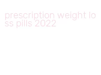 prescription weight loss pills 2022