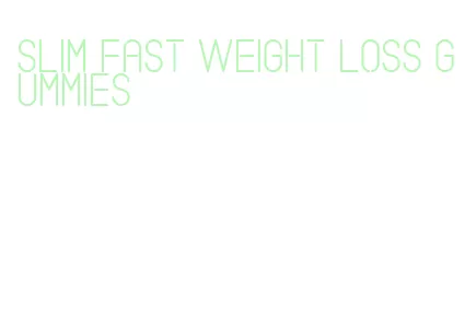 slim fast weight loss gummies