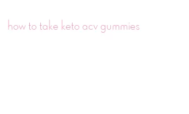 how to take keto acv gummies