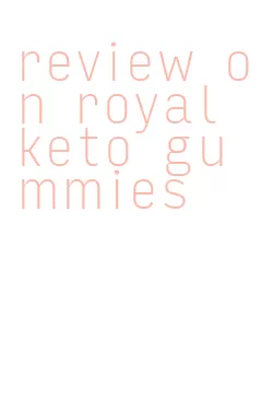 review on royal keto gummies