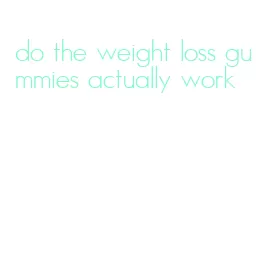 do the weight loss gummies actually work