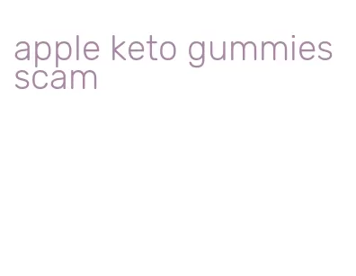 apple keto gummies scam