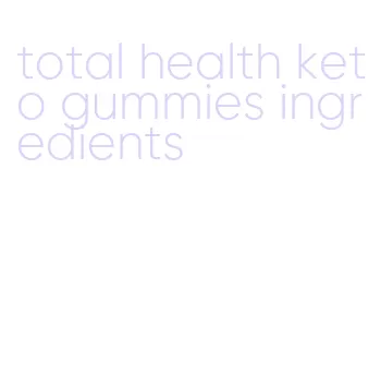 total health keto gummies ingredients