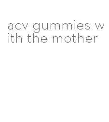 acv gummies with the mother