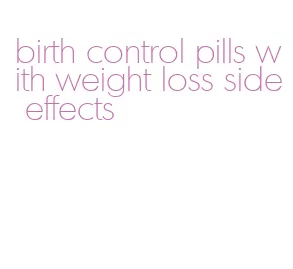 birth control pills with weight loss side effects