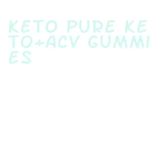 keto pure keto+acv gummies