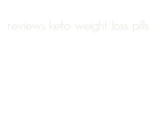 reviews keto weight loss pills