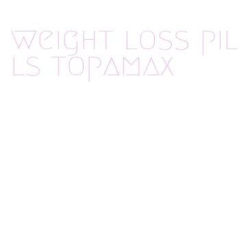 weight loss pills topamax