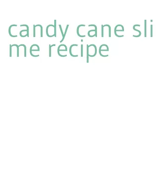 candy cane slime recipe
