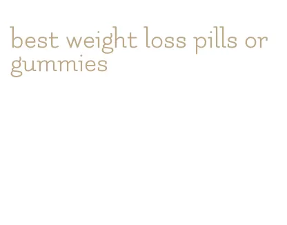best weight loss pills or gummies