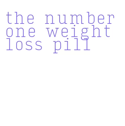 the number one weight loss pill