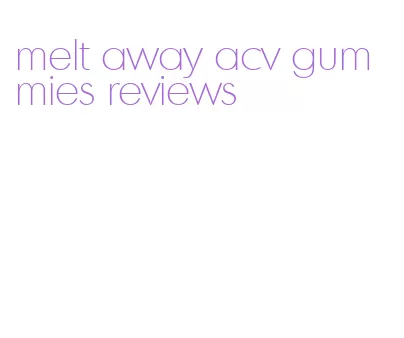 melt away acv gummies reviews