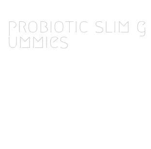 probiotic slim gummies