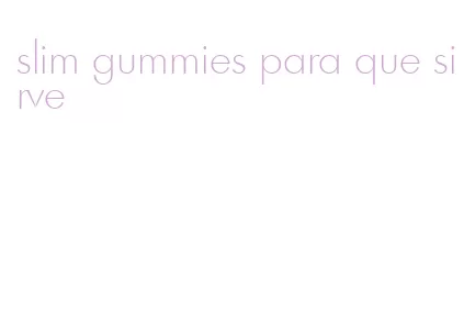 slim gummies para que sirve
