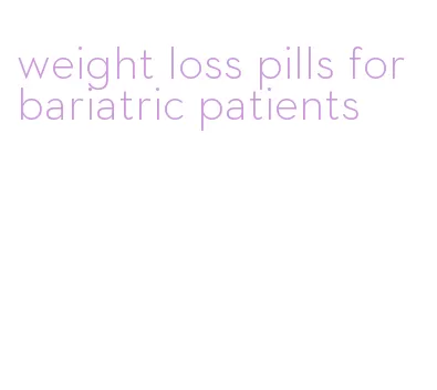 weight loss pills for bariatric patients