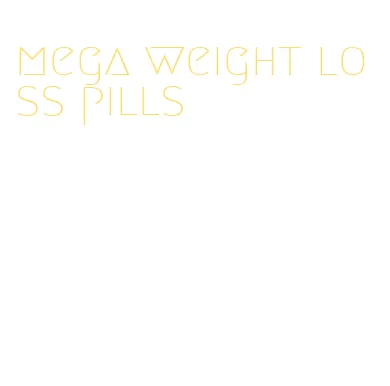 mega weight loss pills