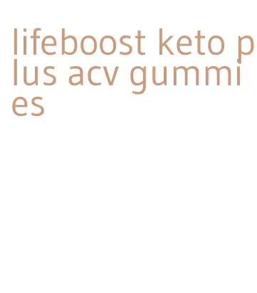 lifeboost keto plus acv gummies